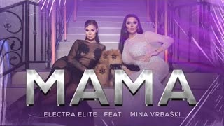 Electra Elite ft. Mina Vrbaski - Mama (Official Video 2022)